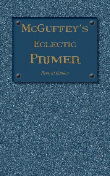McGuffey Eclectic Primer: Revised Edition (1879) (McGuffey's Eclectic Readers)