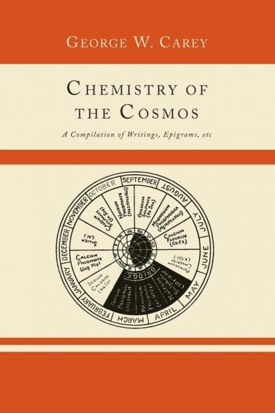 Chemistry of the Cosmos; A Compilation of Writings Epigrams Etc.
