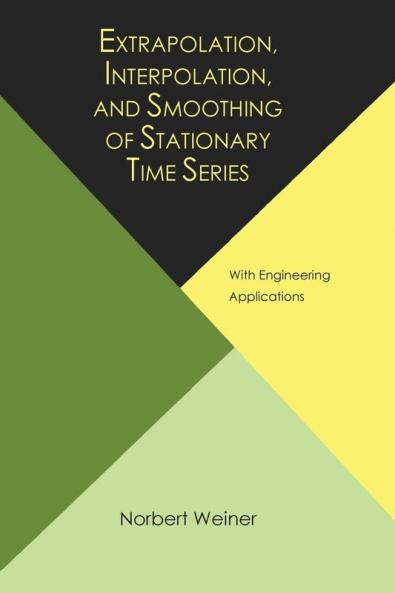 Extrapolation Interpolation and Smoothing of Stationary Time Series with Engineering Applications