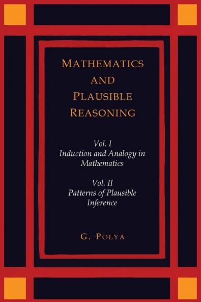Mathematics and Plausible Reasoning [Two Volumes in One]