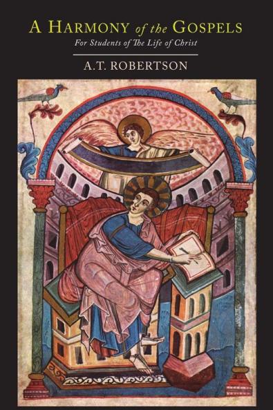 A Harmony of the Gospels for Students of the Life of Christ: Based On the Broadus Harmony