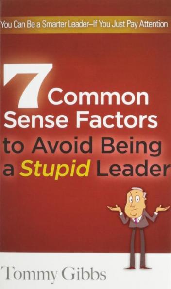 7 Common Sense Factors to Avoid Being a Stupid Leader