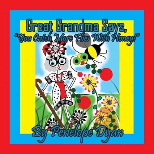 Great Grandma Says You Catch More Flies With Honey!