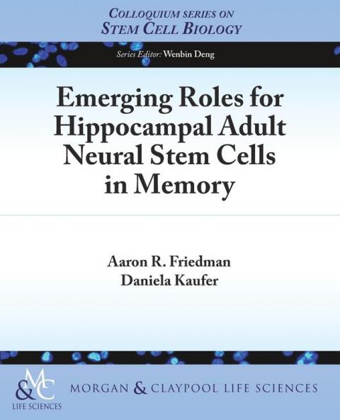 Emerging Roles for Hippocampal Adult Neural Stem Cells in Memory (Colloquium Series on Stem Cell Biology)