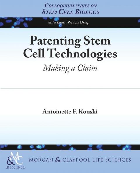Patenting Stem Cell Technologies: Making a Claim (Colloquium Series on Stem Cell Biology)