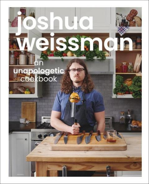 Joshua Weissman: An Unapologetic Cookboo