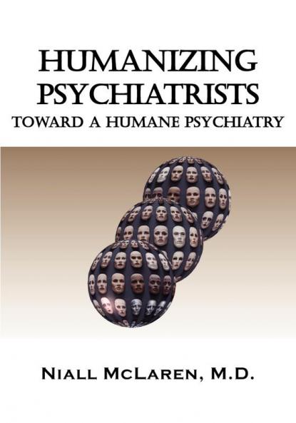 Humanizing Psychiatrists: Toward A Humane Psychiatry (Biocognitive Model)