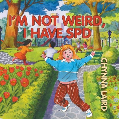 I'm Not Weird I Have Sensory Processing Disorder (SPD): Alexandra's Journey (2nd Edition) (Growing With Love)