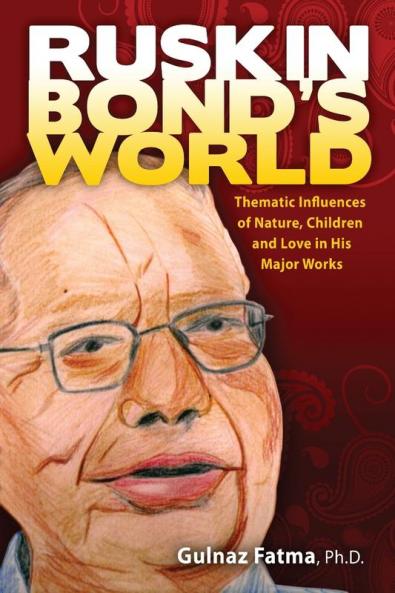 Ruskin Bond's World: Thematic Influences of Nature Children and Love in His Major Works (World Voices)