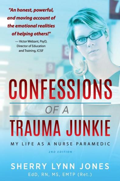 Confessions of a Trauma Junkie: My Life as a Nurse Paramedic 2nd Edition