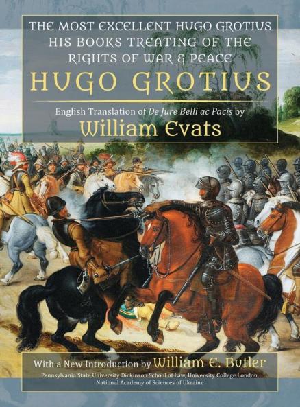 The Most Excellent Hugo Grotius His Books Treating of the Rights of War & Peace