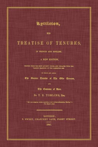 Lyttleton His Treatise of Tenures in French and English. a New Edition Printed from the Most Ancient Copies and Collated with the Various Readings