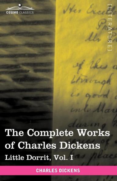 The Complete Works of Charles Dickens (in 30 Volumes Illustrated): Little Dorrit Vol. I
