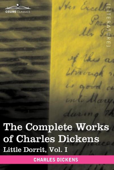 The Complete Works of Charles Dickens (in 30 Volumes Illustrated): Little Dorrit Vol. I (Cosimo Classics)