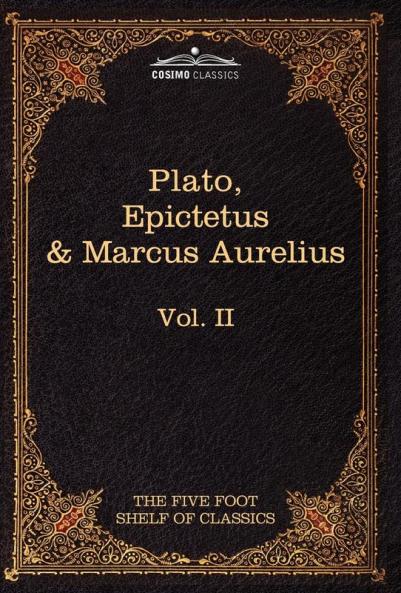 The Apology Phaedo and Crito by Plato; The Golden Sayings by Epictetus; The Meditations by Marcus Aurelius: The Five Foot Shelf of Classics Vol. II: 2