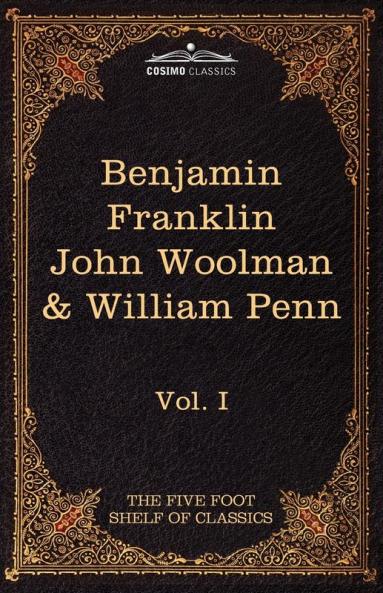 The Autobiography of Benjamin Franklin; The Journal of John Woolman; Fruits of Solitude by William Penn: The Five Foot Shelf of Classics Vol. I (in 5: 1 (Cosimo Classics: Five Foot Shelf of Classics)