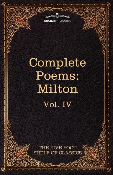 The Complete Poems of John Milton: The Five Foot Shelf of Classics Vol. IV (in 51 Volumes)