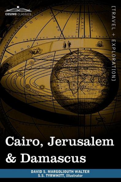 Cairo Jerusalem & Damascus: Three Chief Cities of the Egyptian Sultans
