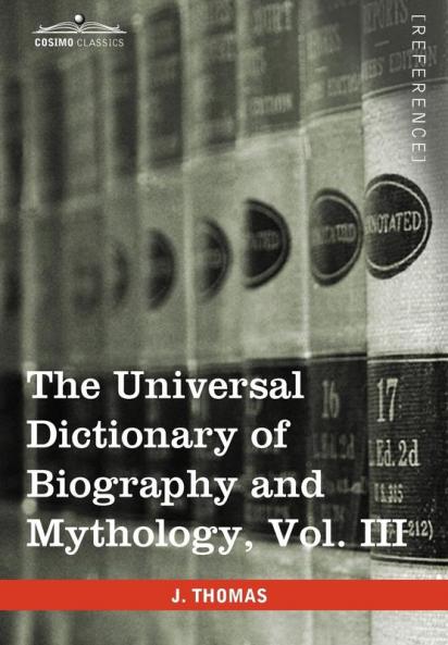 The Universal Dictionary of Biography and Mythology Vol. III (in Four Volumes): Iac - Pro: 3