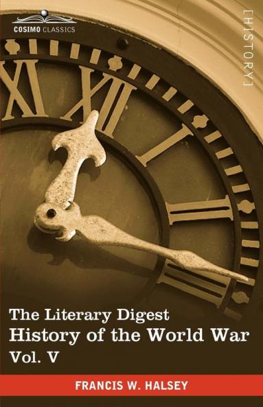 The Literary Digest History of the World War Vol. V (in Ten Volumes Illustrated): Compiled from Original and Contemporary Sources: American British