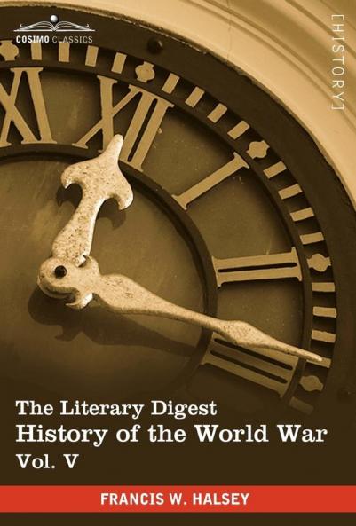 The Literary Digest History of the World War Vol. V (in Ten Volumes Illustrated): Compiled from Original and Contemporary Sources: American British