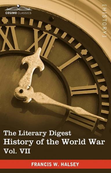 The Literary Digest History of the World War Vol. VII (in Ten Volumes Illustrated): Compiled from Original and Contemporary Sources: American Briti