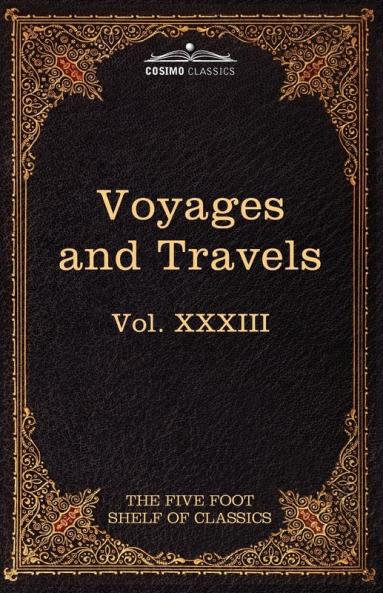 Voyages and Travels: Ancient and Modern: The Five Foot Shelf of Classics Vol. XXXIII (in 51 Volumes)