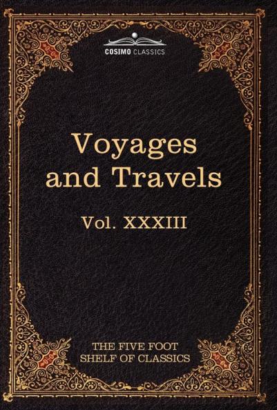 Voyages and Travels: Ancient and Modern: The Five Foot Shelf of Classics Vol. XXXIII (in 51 Volumes)