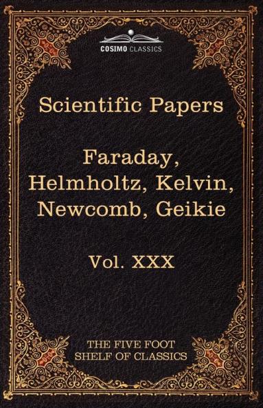 Scientific Papers: Physics Chemistry Astronomy Geology: The Five Foot Shelf of Classics Vol. XXX (in 51 Volumes): 30