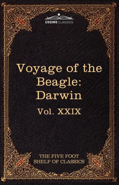 The Voyage of the Beagle: The Five Foot Shelf of Classics Vol. XXIX (in 51 Volumes)