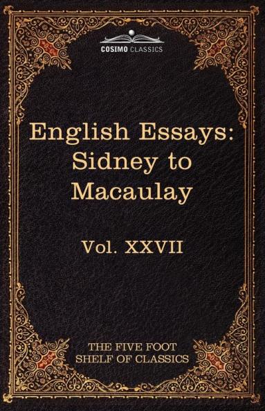English Essays: From Sir Philip Sidney to Macaulay: The Five Foot Shelf of Classics Vol. XXVII (in 51 Volumes)