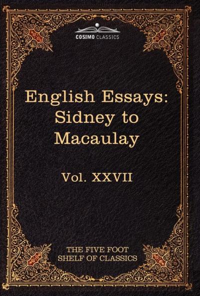 English Essays: From Sir Philip Sidney to Macaulay: The Five Foot Shelf of Classics Vol. XXVII (in 51 Volumes)