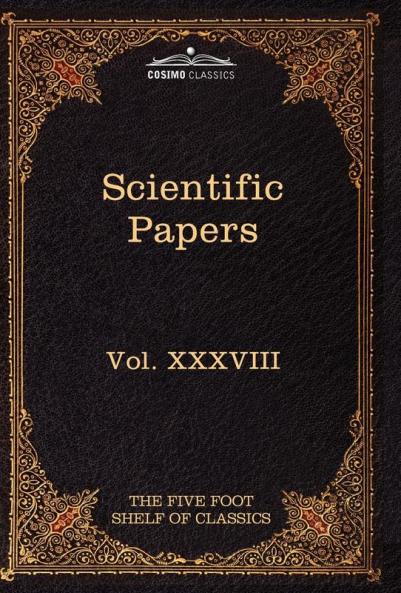 Scientific Papers: Physiology Medicine Surgery Geology: The Five Foot Shelf of Classics Vol. XXXVIII (in 51 Volumes): 38