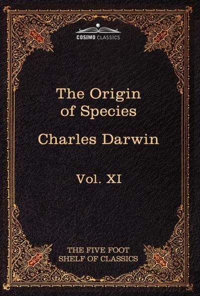 The Origin of Species: The Five Foot Shelf of Classics Vol. XI (in 51 Volumes) (Five Foot Shelf of Classics 11)
