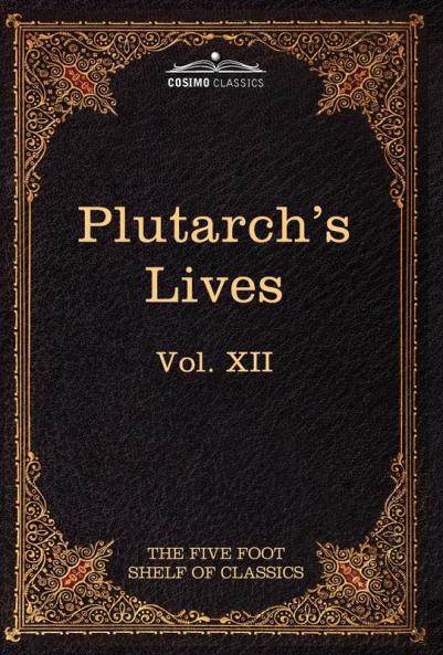 Plutarch's Lives: The Five Foot Shelf of Classics Vol XII (in 51 Volumes): 12