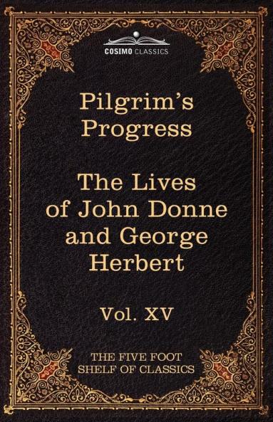 The Pilgrim's Progress & the Lives of Donne and Herbert: The Five Foot Shelf of Classics Vol. XV (in 51 Volumes)