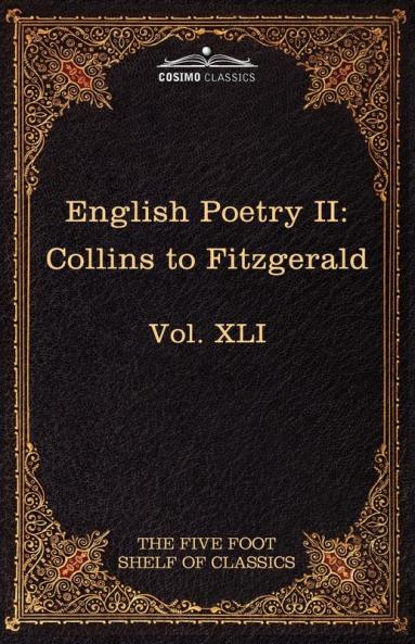 English Poetry II: Collins to Fitzgerald: The Five Foot Shelf of Classics Vol. XLI (in 51 Volumes): 61
