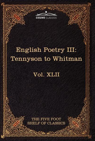 English Poetry III: Tennyson to Whitman: The Five Foot Shelf of Classics Vol. XLII (in 51 Volumes): 62