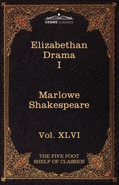 Elizabethan Drama I: The Five Foot Shelf of Classics Vol. XLVI (in 51 Volumes): 66