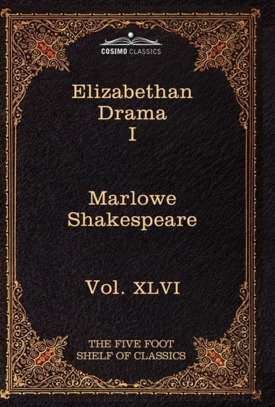 Elizabethan Drama I: The Five Foot Shelf of Classics Vol. XLVI (in 51 Volumes)