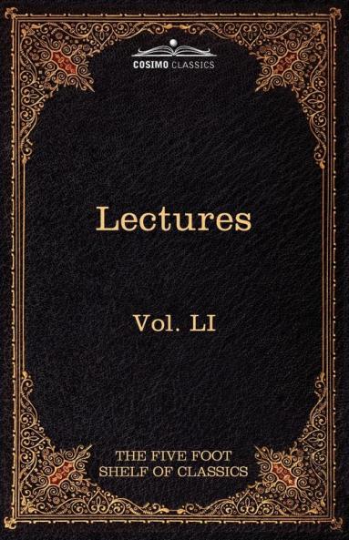 Lectures on the Classics from the Five Foot Shelf: The Five Foot Shelf of Classics Vol. Li (in 51 Volumes)