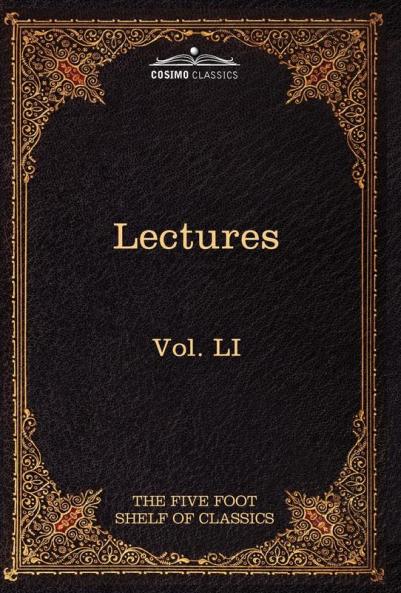 Lectures on the Classics from the Five Foot Shelf: The Five Foot Shelf of Classics Vol. Li (in 51 Volumes)