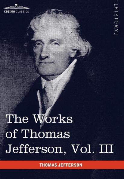 The Works of Thomas Jefferson Vol. III (in 12 Volumes): Notes on Virginia I Correspondence 1780 - 1782: 3