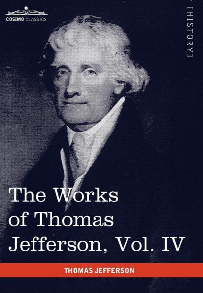 The Works of Thomas Jefferson Vol. IV (in 12 Volumes): Notes on Virginia II Correspondence 1782-1786: 4