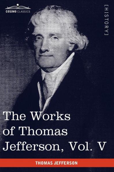 The Works of Thomas Jefferson Vol. V (in 12 Volumes): Correspondence 1786-1787