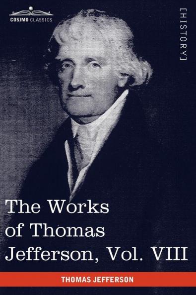 The Works of Thomas Jefferson Vol. VIII (in 12 Volumes): Correspondence 1793-1798