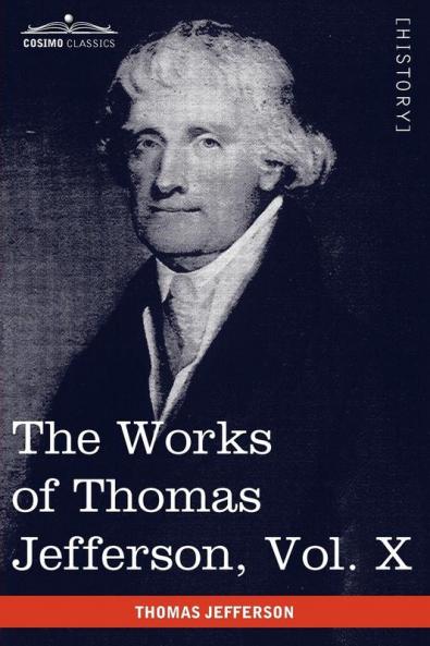 The Works of Thomas Jefferson Vol. X (in 12 Volumes): Correspondence and Papers 1803-1807