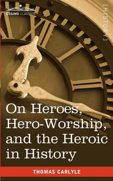 On Heroes Hero-Worship and the Heroic in History