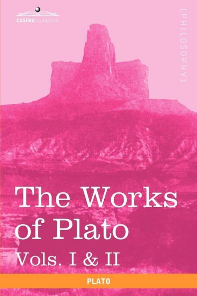 The Works of Plato Vols. I & II (in 4 Volumes): Analysis of Plato & the Republic