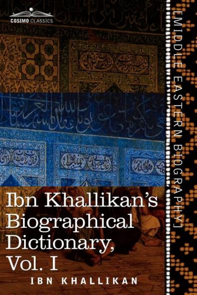 Ibn Khallikan's Biographical Dictionary Volume I